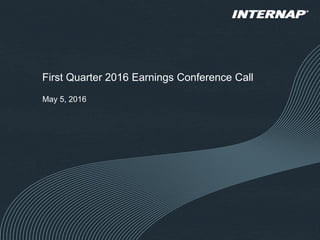 First Quarter 2016 Earnings Conference Call
May 5, 2016
 