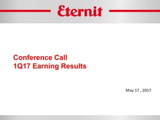 Conference Call
1Q17 Earning Results
May 17 , 2017
 