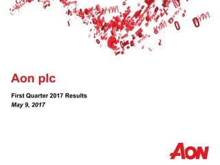 Aon plc
First Quarter 2017 Results
May 9, 2017
 