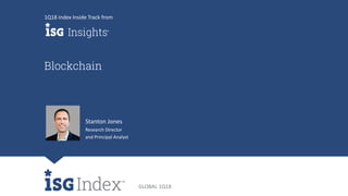 GLOBAL 1Q18
Blockchain
Stanton Jones
Research Director
and Principal Analyst
1Q18 Index Inside Track from
 