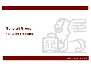 Generali Group
1Q 2009 Results




                  Milan, May 13, 2009
 