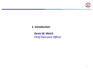 1. Introduction

  Denis W. Welch
  Chief Executive Officer




                            4
 