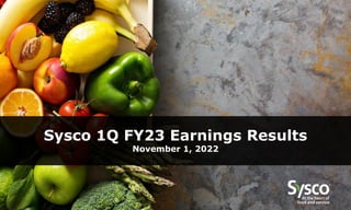 Sysco 1Q FY23 Earnings Results
November 1, 2022
 
