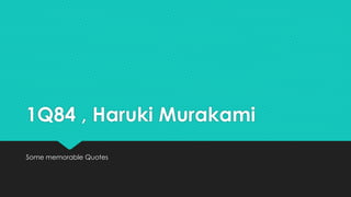 1Q84 , Haruki Murakami
Some memorable Quotes
 