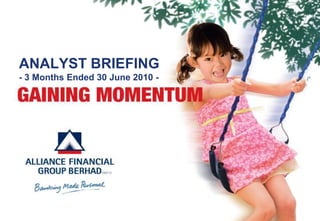 ANALYST BRIEFING
- 3 Months Ended 30 June 2010 -
 