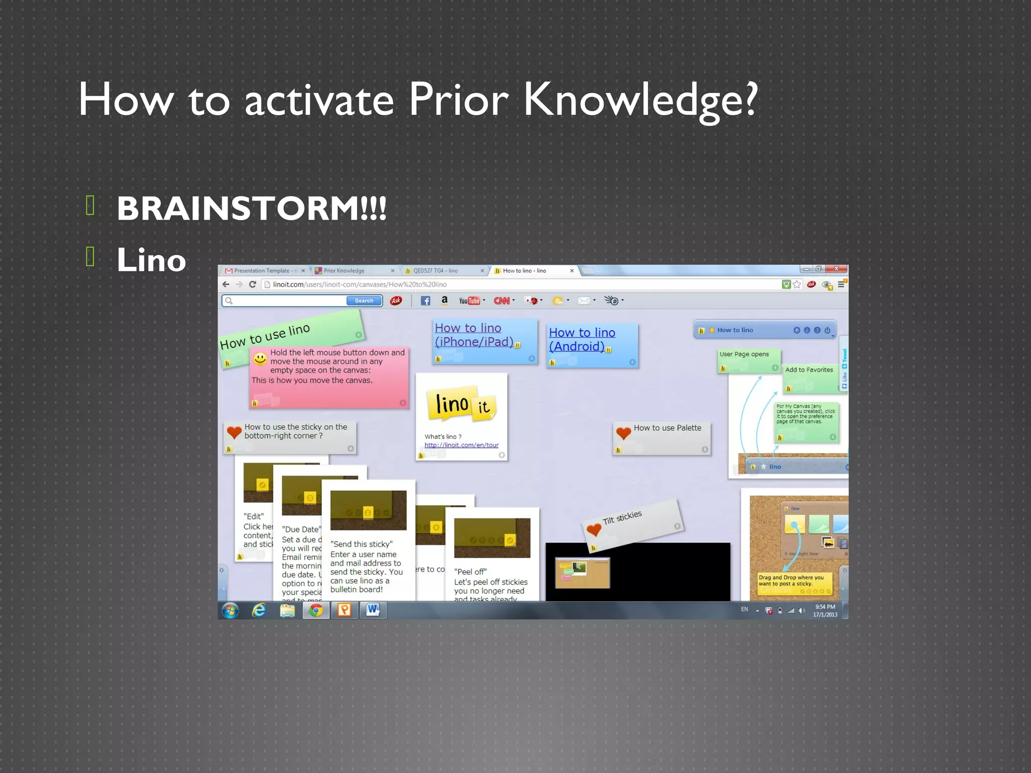 How to activate Prior Knowledge?

 BRAINSTORM!!!
 Lino
 