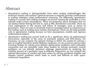 Abstract
2
 Quantitative trading is distinguishable from other trading methodologies like
technical analysis and analysts...