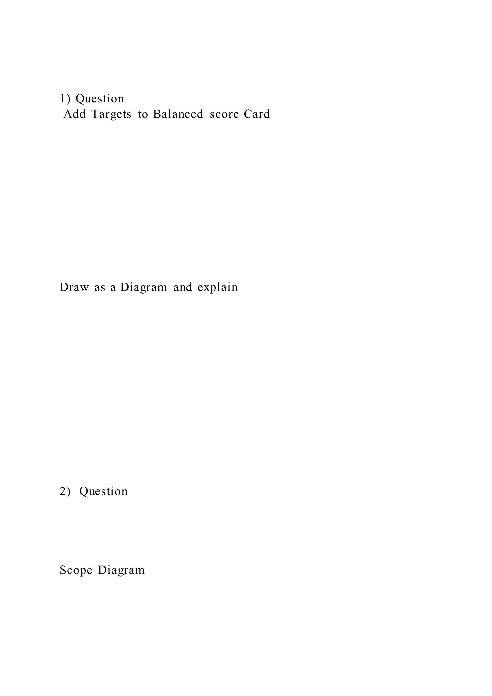 1) Question
Add Targets to Balanced score Card
Draw as a Diagram and explain
2) Question
Scope Diagram
 