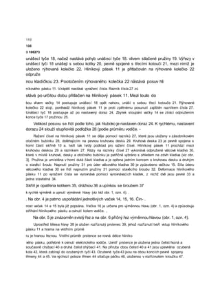 110
130
3 100273
unášecí tyče 18, načež nastává pohyb unášecí tyče 18. vlivem stlačené pružiny 19. Výřezy v
unášecí tyči 18 unášejí s sebou kolíky 20, pevně spojené s třecími kotouči 21, mezi nimiž je
uloženo rýhované kolečko 22. Hliníkový pásek 11 je přitlačován na rýhované kolečko 22
odpruže
nou kladičkou 23. Pootočením rýhovaného kolečka 22 nästává posuv hli
níkového pásku 11. Vzápětí nastává vyražení čísla. Razník čísla 27 zů
stává po určitou dobu přitlačen na hlíníkový pásek 11. Mezi touto do
bou vlivem vačky 14 postupuje unášecí 18 opět nahoru, unáší s sebou třecí kotouče 21. Rýhované
kolečko 22 stojí, poněvadž hliníkový pásek 11 je proti zpětnému posunutí zajištěn razníkem čísla 27.
Unášecí tyč 18 postupuje až po nastavený doraz 24. Zbytek stoupání vačky 14 se ztrácí odpružením
konce tyče 17 pružinou 25.
Velikost posuvu se řídí podle toho, jak hluboko je nastaven doraz 24. K rychlému, nastavení
dorazu 24 slouží stupňovitá podložka 26 (podie průměru vodiče. -
Ražení čísel na hliníkový pásek 11 se děje pomocí razníků 27, které jsou uloženy v zásobníkovém
otočném bubínku 28, doléhajícím na pevnou kruhovou desku 29. Kruhová deska 23 je pevně spojena s
horní částí skříně 10 a. tvoří tak tvrdý podklad pro ražení čísel. Hliníkový pásek 11 prochází mezi
kruhovou deskou 29 a razníkem 27. Rázy na razníky čísel 27 vykonává odpružené válcové kladivo 30,
které v místě kruhové, desky a otočného bubínku je patřičně vybráno s ohledem na zdvih kladiva (viz obr.
3]. Pružina je umístěna v horní duté části kladiva a je opřena jedním koncem o kruhovou desku a druhým
o stavěcí šroub. Napnutí pružiny 31 pro úder válcového kladiva 30 je způsobeno vačkou 15. Síla úderu
válcového kladiva 30 se řídí napnutím pružíny 31 pomocí stavěcího šroubu 32. Deformace hliníkového
pásku 11 po vyražení čísla se vyrovnává pomocí vyrovnávacích kladek, z nichž dvě jsou pevné 33 a
jedna stavitelná 34.
Skříň je opatřena kolíkem 35, drážkou 36 a upínkou se šroubem 37
k rychlé výměně a upnutí výměnné hlavy (viz též obr. 1, ozn. 4). .
. Na obr. 4 je patrno uspořádání jednotlivých vaček 14, 15, 16. Čin- .
nost vaček 14 a 15 byla již popsána. Vačka 16 je určena pro výměnnou hlavu (obr. 1, ozn. 4) a způsobuje
stříhání hliníkového pásku a ovinutí kolem vodiče. ,
Na obr. 5 je znázorněn svislý řez a na obr. 6 příčný řez výměnnou hlavou (obr. 1, ozn. 4).
Uprostřed tělesa hlavy 38 je uložen rozříznutý prstenec 39, jehož rozříznutí tvoří vstup hliníkového
pásku 11 a hrama na vnitřním průmě
ru je hranou řeznou. Vnitřní průměr prstence se rovná délce hliníko
vého pásku, potřebné k ovinutí elektrického vodiče. Uvnitř prstence je uložena jedna čelist řezná a
současně chýbací 40 a druhá čelist ohýbací 41. Na příruby obou čelistí 40 a 41 jsou upevněna ozubená
kola 42, která zabírají do ozubených tyčí 43. Ozubené tyče 43 jsou na obou koncích pevně spojeny
třmeny 44 a 45. Ve výchozí poloze třmen 44 stlačuje páčku 46, uloženou v rozříznutém kroužku 47.
 