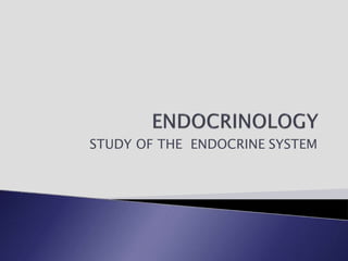 STUDY OF THE ENDOCRINE SYSTEM
 