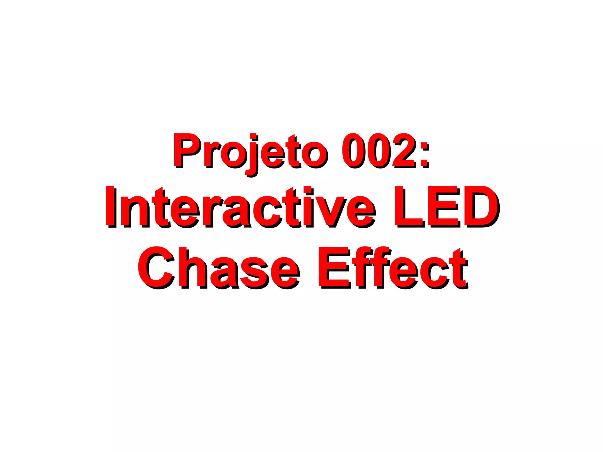 PPrroojjeettoo 000022:: 
IInntteerraaccttiivvee LLEEDD 
CChhaassee EEffffeecctt 
 