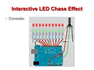 IInntteerraaccttiivvee LLEEDD CChhaassee EEffffeecctt 
Conexão: 
 