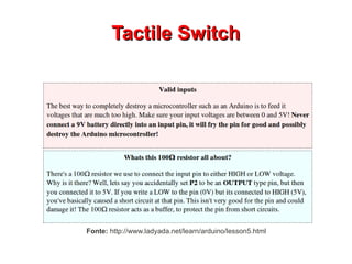 TTaaccttiillee SSwwiittcchh 
Fonte: http://www.ladyada.net/learn/arduino/lesson5.html 
 