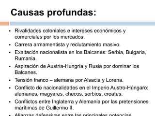 Causas profundas:Rivalidades coloniales e intereses económicos y comerciales por los mercados. 