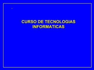 CURSO DE TECNOLOGIAS INFORMATICAS 