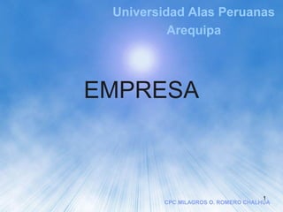 EMPRESA
1
Universidad Alas Peruanas
Arequipa
CPC MILAGROS O. ROMERO CHALHUA
 