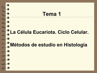 Tema 1


La Célula Eucariota. Ciclo Celular.

Métodos de estudio en Histología
 