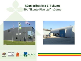 Rūpniecības iela 6, Tukums
SIA "Skonto Plan Ltd" ražotne
 