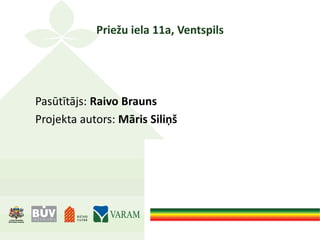 Priežu iela 11a, Ventspils
Pasūtītājs: Raivo Brauns
Projekta autors: Māris Siliņš
 