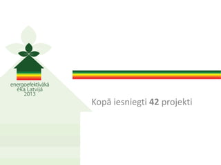 Kopā iesniegti 42 projekti
 