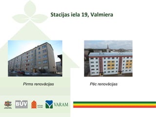 Stacijas iela 19, Valmiera
Pirms renovācijas Pēc renovācijas
 