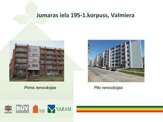 Jumaras iela 195-1.korpuss, Valmiera
Pirms renovācijas Pēc renovācijas
 
