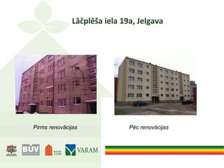 Lāčplēša iela 19a, Jelgava
Pirms renovācijas Pēc renovācijas
 
