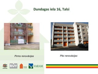 Dundagas iela 16, Talsi
Pirms renovācijas Pēc renovācijas
 