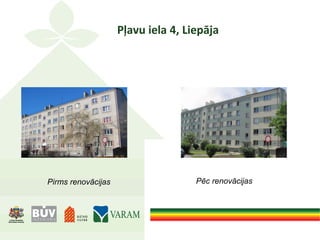 Pļavu iela 4, Liepāja
Pirms renovācijas Pēc renovācijas
 