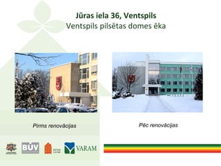 Jūras iela 36, Ventspils
Ventspils pilsētas domes ēka
Pirms renovācijas Pēc renovācijas
 