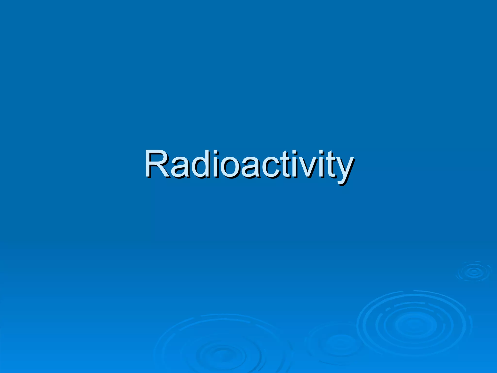 Radioactivity
