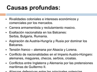 Causas profundas:Rivalidades coloniales e intereses económicos y comerciales por los mercados. 