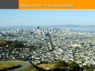 Dolores Park
nceptual Illustration Only
Urban Form: Previous Heights
 