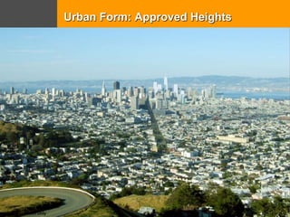 Dolores Park
nceptual Illustration Only
Urban Form: Approved Heights
 