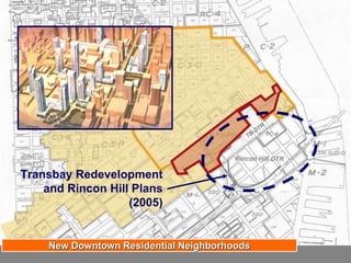Transbay Redevelopment
and Rincon Hill Plans
(2005)
New Downtown Residential Neighborhoods
 