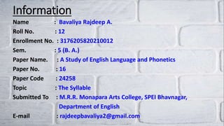 Information
Name : Bavaliya Rajdeep A.
Roll No. : 12
Enrollment No. : 3176205820210012
Sem. : 5 (B. A.)
Paper Name. : A St...