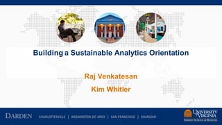 Building a Sustainable Analytics Orientation
Raj Venkatesan
Kim Whitler
 