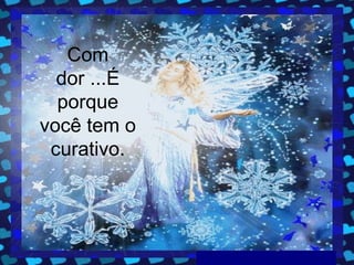 Com dor ...É porque você tem o curativo. 