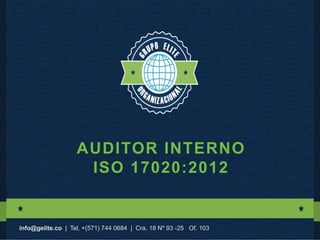 info@gelite.co | Tel. +(571) 744 0684 | Cra. 18 Nº 93 -25 Of. 103info@gelite.co | Tel. +(571) 744 0684 | Cra. 18 Nº 93 -25 Of. 103
AUDITOR INTERNO
ISO 17020:2012
 