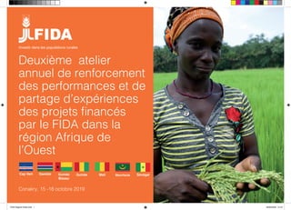 Cap Vert Gambie Guinée
Bissau
Guinée Mali Mauritanie Sénégal
Investir dans les populations rurales
Conakry, 15 -18 octobre 2019
Deuxième atelier
annuel de renforcement
des performances et de
partage d’expériences
des projets financés
par le FIDA dans la
région Afrique de
l’Ouest
FIDA Rapport finale.indd 1 29/02/2020 01:37
 