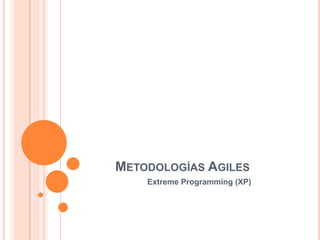 	Metodologías Agiles 		Extreme Programming (XP) 