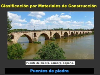 Clasificación por Materiales de Construcción
Puentes de piedra
 