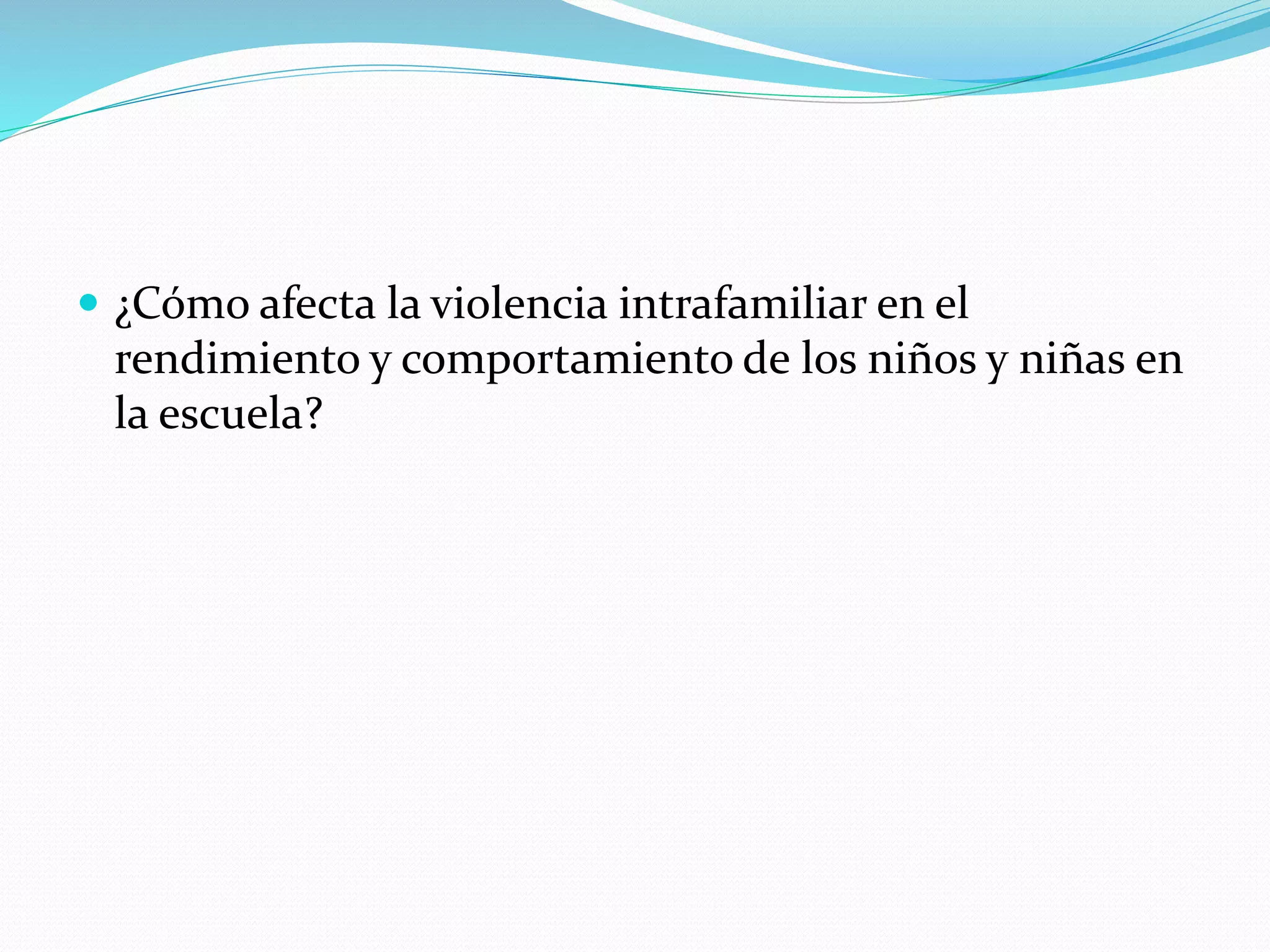 COMO AFECTA LA VIOLENCIA INTRAFAMILIAR EN EL RENDIMIENTO Y ...