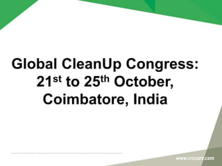 Global CleanUp Congress:
21st to 25th October,
Coimbatore, India
 