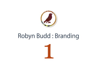 Robyn Budd : Branding
1
 