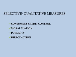 CONSUMER’S CREDIT CONTROL
MORAL SUATION
PUBLICITY
DIRECT ACTION
SELECTIVE/ QUALITATIVE MEASURES
 