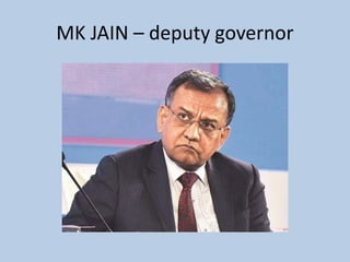 MK JAIN – deputy governor
 