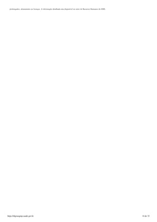 prolongados, afastamento ou licenças. A informação detalhada esta disponível no setor de Recursos Humanos da SMS.
https://digisusgmp.saude.gov.br 14 de 33
 