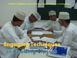 MICHAEL M. MAGBANUA Teacher's Workshop: Engaging Techniques in Reading Classes
 