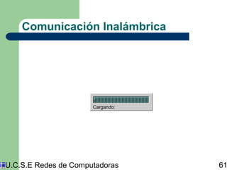 Comunicación Inalámbrica 
U.C.S.E Redes de Computadoras 61 
 